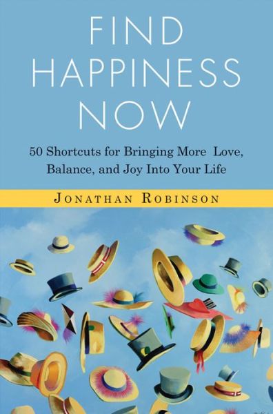 Cover for Robinson, Jonathan (Jonathan Robinson) · Find Happines Now: 50 Shortcuts for Bringing More Love, Balance, and Joy into Your Life (Paperback Book) (2014)