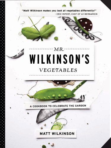 Cover for Matt Wilkinson · Mr. Wilkinson's Vegetables: a Cookbook to Celebrate the Garden (Hardcover Book) (2013)