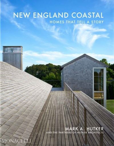 Cover for Mark Hutker · New England Coastal: Homes That Tell a Story (Gebundenes Buch) (2024)