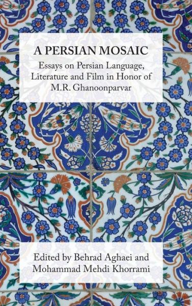 Cover for Mardin Aminpour · A Persian Mosaic: Essays on Persian Language, Literature and Film in Honor of M.R. Ghanoonparvar (Hardcover Book) (2015)