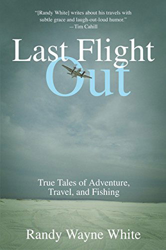 Cover for Randy Wayne White · Last Flight Out: True Tales Of Adventure, Travel, And Fishing (Paperback Book) [1st edition] (2004)