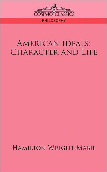 Cover for Hamilton Wright Mabie · American Ideals: Character and Life (Paperback Book) (2006)