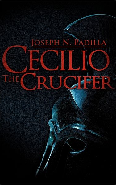 Cecilio the Crucifer - Joseph N. Padilla - Books - Xulon Press - 9781597811347 - August 26, 2011