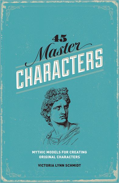 45 Master Characters: Mythic Models for Creating Original Characters - Schmidt, Victoria Lynn, Ph.D. - Boeken - F&W Publications Inc - 9781599635347 - 12 januari 2012