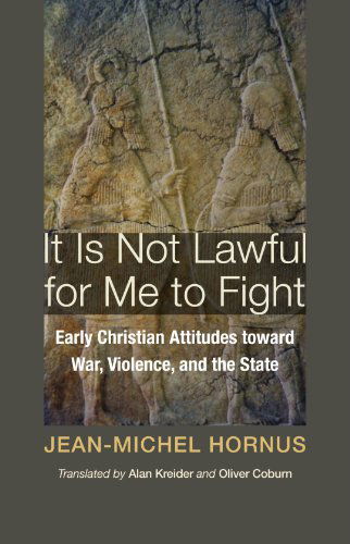Cover for Jean-michel Hornus · It is Not Lawful for Me to Fight: Early Christian Attitudes Toward War, Violence, and the State (Christian Peace Shelf) (Paperback Book) (2009)