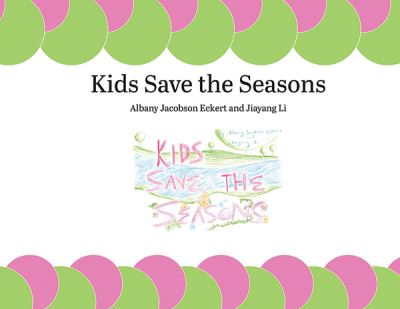 Kids Save the Seasons - Albany Jacobson Eckert - Books - Michigan Publishing Services - 9781607855347 - April 12, 2019