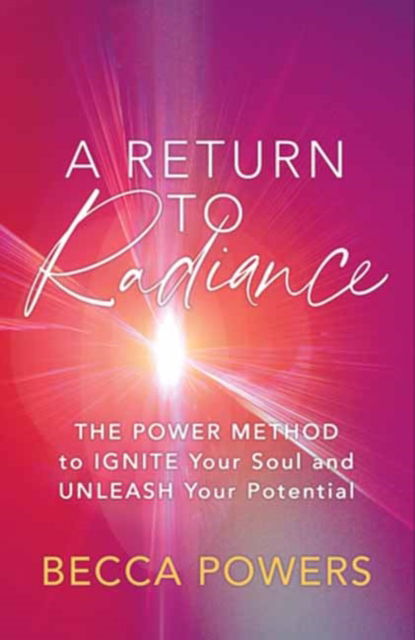 Becca Powers · A Return to Radiance: The POWER Method to Ignite Your Soul and Unleash Your Potential (Paperback Book) (2024)