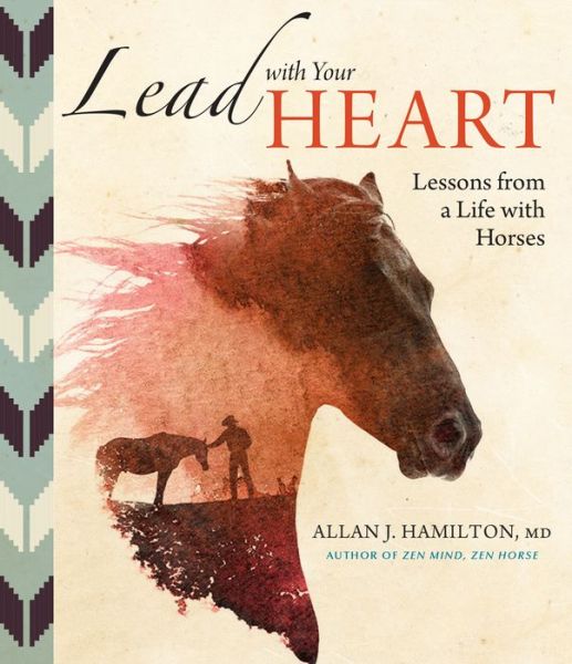 Lead with Your Heart . . . Lessons from a Life with Horses - J. Hamilton, Allan, MD - Books - Workman Publishing - 9781612127347 - September 6, 2016
