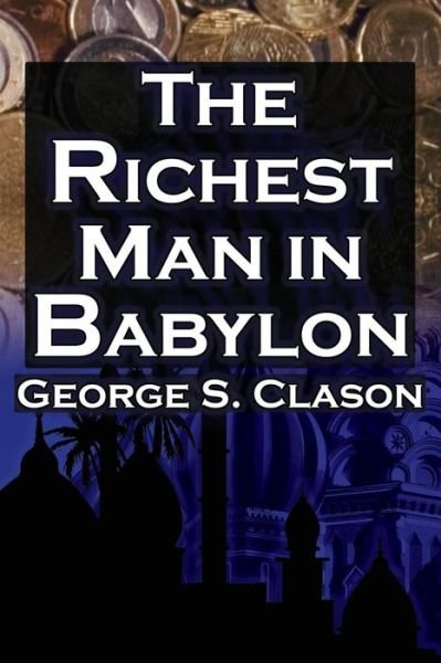 Cover for George Samuel Clason · The Richest Man in Babylon: George S. Clason's Bestselling Guide to Financial Success: Saving Money and Putting It to Work for You (Taschenbuch) (2012)