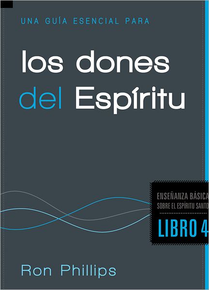 Cover for Ron Phillips · Una Guia Esencial Para Los Dones Del Espiritu: Fundamentos Sobre El Espiritu Santo, Libro Cuatro (Ensenanza Basica Sobre El Espiritu Santo) (Spanish Edition) (Paperback Book) [Spanish edition] (2012)