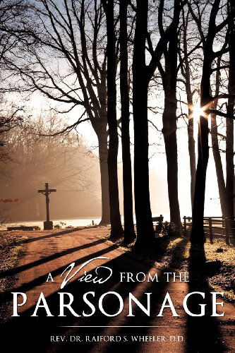 Cover for D.d. Rev. Dr. Raiford S. Wheeler · A View from the Parsonage (Paperback Book) (2012)