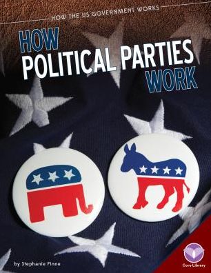 Cover for Stephanie Finne · How Political Parties Work (How the Us Government Works) (Hardcover Book) (2015)