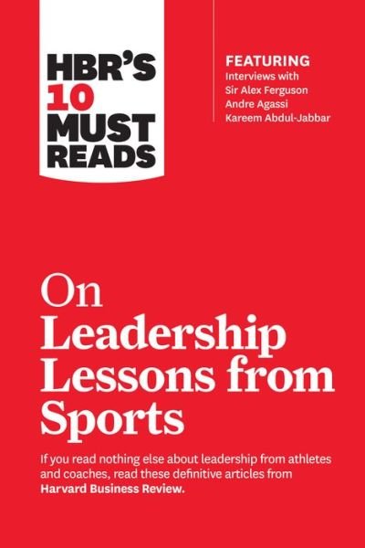 Cover for Harvard Business Review · HBR's 10 Must Reads on Leadership Lessons from Sports (featuring interviews with Sir Alex Ferguson, Kareem Abdul-Jabbar, Andre Agassi) - HBR's 10 Must Reads (Paperback Bog) (2018)