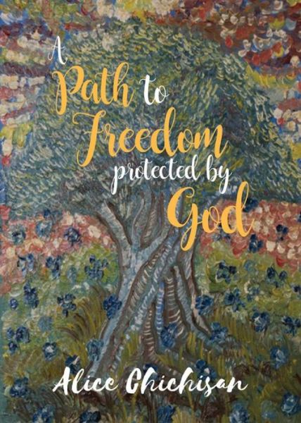 Cover for Alice Chichisan · A Path to Freedom Protected by God (Paperback Book) (2017)