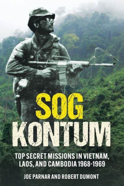 Cover for Joe Parnar · SOG Kontum: Top Secret Missions in Vietnam, Laos, and Cambodia, 1968–1969 (Hardcover Book) (2023)