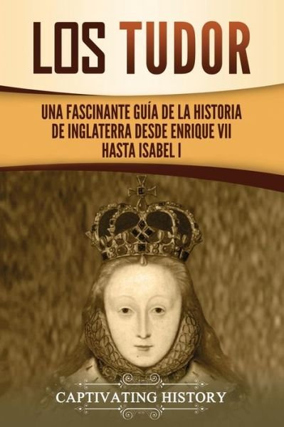 Cover for Captivating History · Los Tudor (Paperback Bog) (2021)