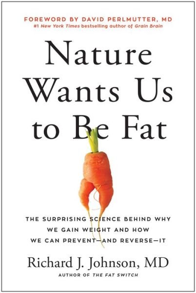 Cover for Richard Johnson · Nature Wants Us to Be Fat: The Surprising Science Behind Why We Gain Weight and How We Can Prevent--and Reverse--It (Inbunden Bok) (2022)