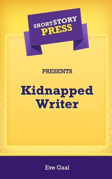 Cover for Eve Gaal · Short Story Press Presents Kidnapped Writer (Pocketbok) (2020)