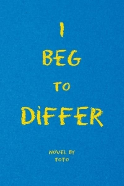 I Beg to Differ - Toto - Bøger - Xlibris US - 9781664144347 - 23. november 2020