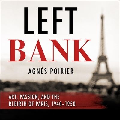 Cover for Agnes Poirier · Left Bank Lib/E : Art, Passion, and the Rebirth of Paris, 1940-50 (CD) (2019)