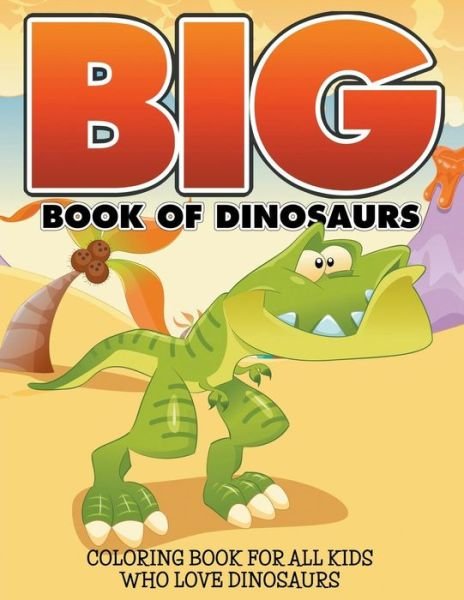 Big Book of Dinosaurs: Coloring Book for All Kids Who Love Dinosaurs - Bowe Packer - Libros - Speedy Kids - 9781681859347 - 4 de julio de 2015