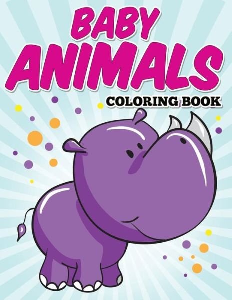 Cover for Avon Coloring Books · Baby Animals Coloring Book: Kids Coloring Books Ages 2-4 (Paperback Book) (2015)