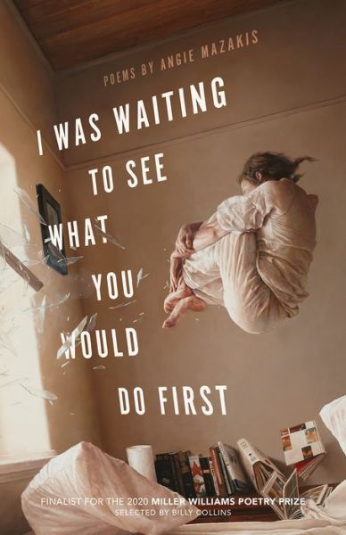 Cover for Angie Mazakis · I Was Waiting to See What You Would Do First: Poems - Miller Williams Poetry Prize (Paperback Book) (2020)