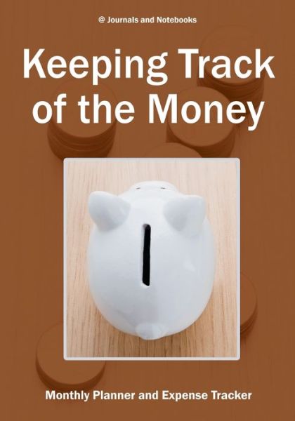 Cover for @ Journals and Notebooks · Keeping Track of the Money: Monthly Planner and Expense Tracker (Paperback Book) (2016)