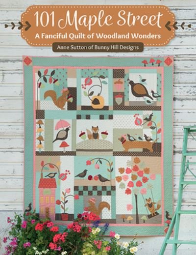 Cover for Anne Sutton · 101 Maple Street: A Fanciful Quilt of Woodland Wonders (Pocketbok) (2021)