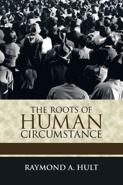 Cover for Raymond A Hult · The Roots of Human Circumstance (Pocketbok) (2021)