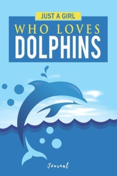 Cover for Dolphin Journals · Just A Girl Who Loves Dolphins (Taschenbuch) (2019)