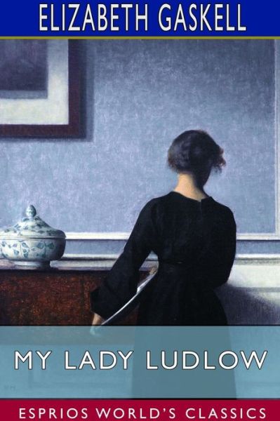 My Lady Ludlow (Esprios Classics) - Elizabeth Cleghorn Gaskell - Livres - Blurb - 9781714410347 - 6 mai 2024