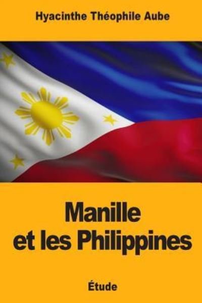Cover for Hyacinthe Theophile Aube · Manille Et Les Philippines (Pocketbok) (2018)