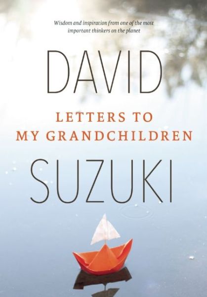 Cover for David Suzuki · Letters to My Grandchildren: Wisdom and Inspiration from One of the Most Important Thinkers on the Planet (Paperback Book) (2016)