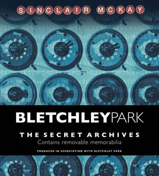 Cover for Sinclair McKay · Bletchley Park: The Secret Archives (Gebundenes Buch) (2016)
