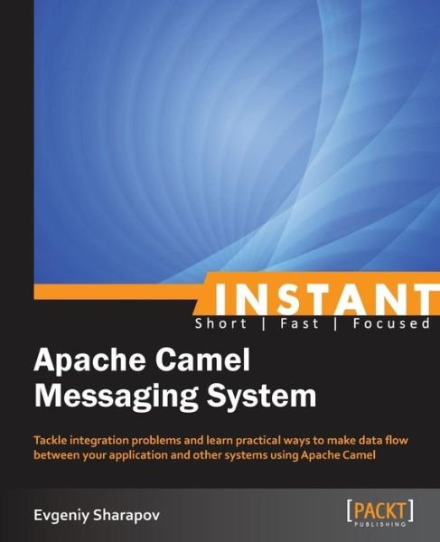 Instant Apache Camel Messaging System - Evgeniy Sharapov - Boeken - Packt Publishing Limited - 9781782165347 - 4 oktober 2013