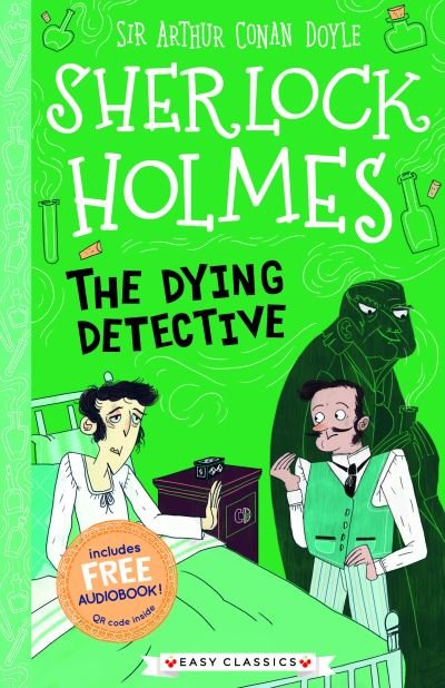 Cover for Arthur Conan Doyle · The Dying Detective (Easy Classics) - The Sherlock Holmes Children’s Collection: Creatures, Codes and Curious Cases (Easy Classics) (Paperback Bog) (2021)