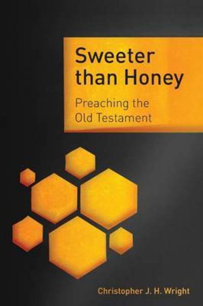 Cover for Christopher J. H. Wright · Sweeter Than Honey: Preaching the Old Testament (Paperback Bog) (2015)