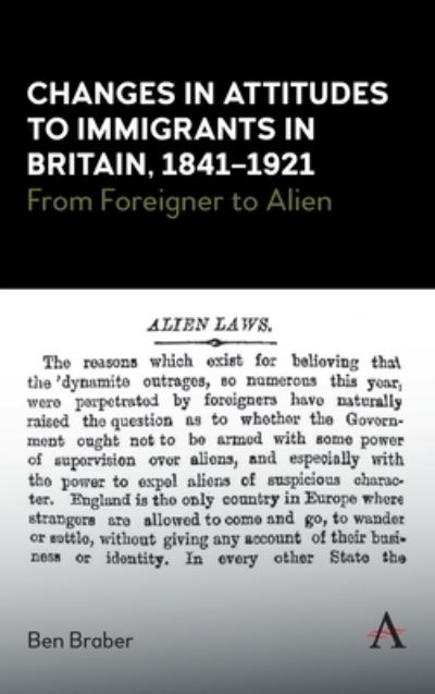 Cover for Ben Braber · Changes in Attitudes to Immigrants in Britain, 1841-1921: From Foreigner to Alien - Anthem Studies in British History (Hardcover Book) (2020)