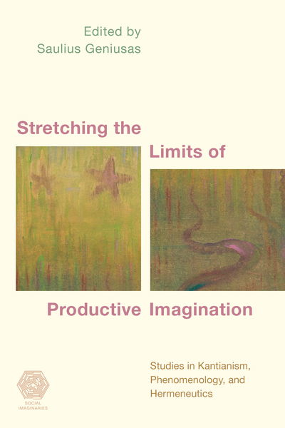 Cover for Geniusas Saulius · Stretching the Limits of Productive Imagination: Studies in Kantianism, Phenomenology and Hermeneutics - Social Imaginaries (Paperback Book) (2018)