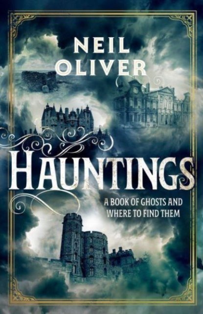 Cover for Neil Oliver · Hauntings: A Book of Ghosts and Where to Find Them Across 25 Eerie British Locations (Hardcover Book) (2023)