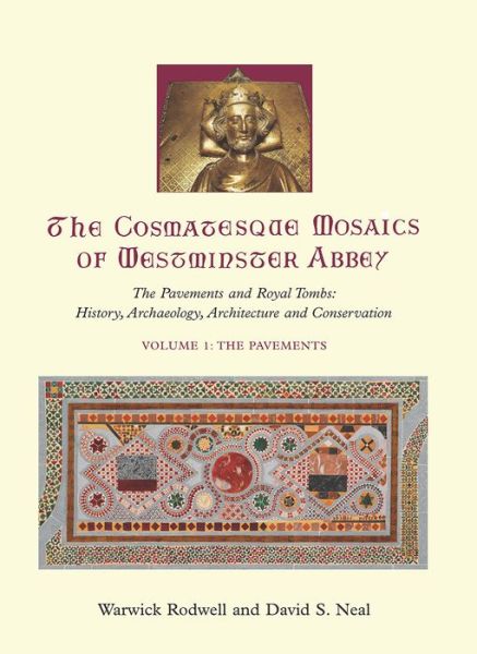 The Cosmatesque Mosaics of Westminster Abbey: The Pavements and Royal Tombs: History, Archaeology, Architecture and Conservation - Warwick Rodwell - Books - Oxbow Books - 9781789252347 - September 30, 2019