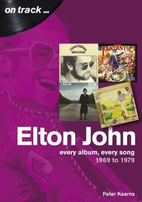 Elton John 1969 to 1979: On Track - On Track - Peter Kearns - Kirjat - Sonicbond Publishing - 9781789520347 - torstai 8. elokuuta 2019