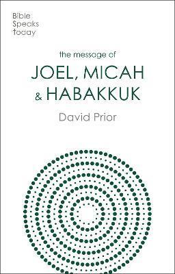 The Message of Joel, Micah and Habakkuk: Listening to the Voice of God - The Bible Speaks Today Old Testament - David Prior - Books - Inter-Varsity Press - 9781789744347 - April 18, 2024