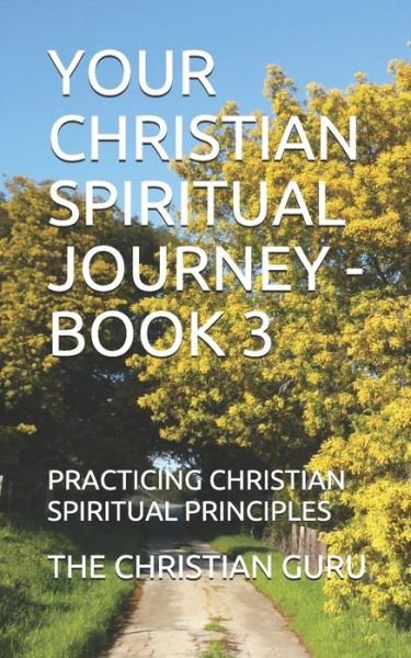 Your Christian Spiritual Journey - Book 3 - The Christian Guru - Böcker - Independently Published - 9781791608347 - 12 december 2018