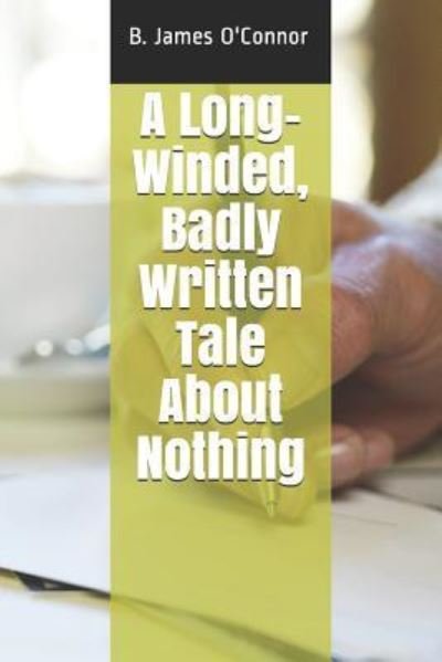Cover for B James O'Connor · A Long-Winded, Badly Written Tale about Nothing (Paperback Book) (2019)