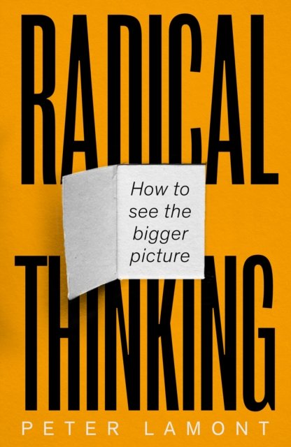Cover for Peter Lamont · Radical Thinking: How to see the bigger picture (Hardcover Book) (2024)
