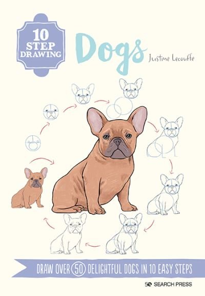 Cover for Justine Lecouffe · 10 Step Drawing: Dogs: Draw Over 50 Delightful Dogs in 10 Easy Steps - 10 Step Drawing (Paperback Book) (2022)
