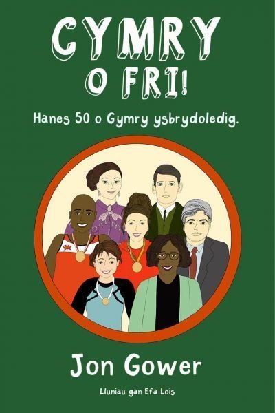 Cover for Jon Gower · Cymry o Fri!: Hanes 50 o Gymry Ysbrydoledig (Paperback Book) (2022)