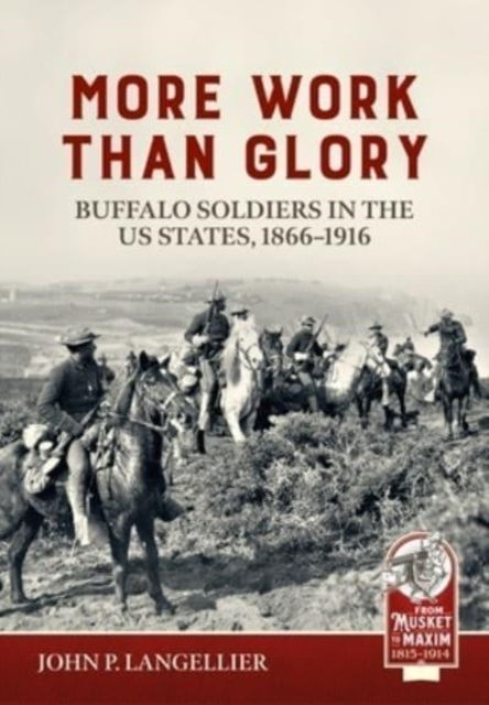 Cover for John P Langellier · More Work Than Glory: Buffalo Soldiers in the United States Army, 1865-1916 (Paperback Book) (2023)